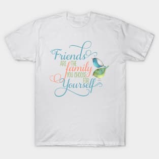 Friends are Family you Choose T-Shirt